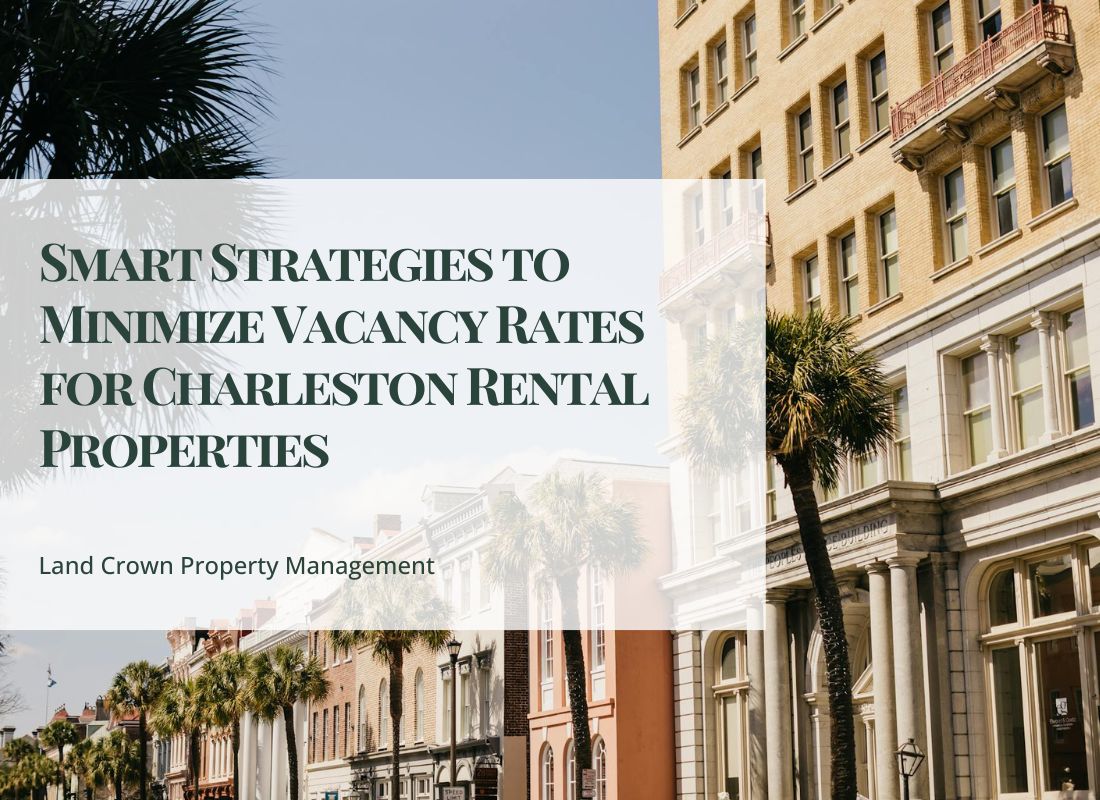 Smart Strategies to Minimize Vacancy Rates for Charleston Rental Properties